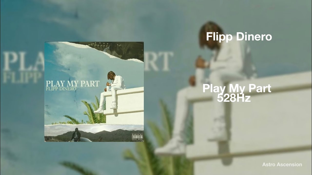 Flipp Dinero - Play My Part [528Hz Heal DNA, Clarity & Peace of Mind]