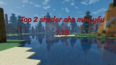Top 2 Shader Cho Máy Yếu và Trung Bình Minecraft 1.18