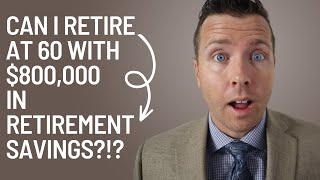 Can I Retire at 60 with $800,000 in Retirement Savings? 🤔 || When Should I Claim Social Security? 💼