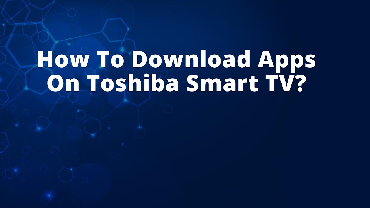 Toshiba Smart Tv Apps Funktionieren Nicht How To Download Apps On Toshiba Smart TV? - YouTube