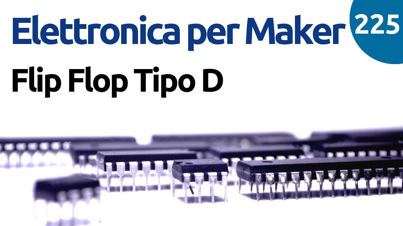 Come funziona un flip flop tipo D - Elettronica per maker - Video 225