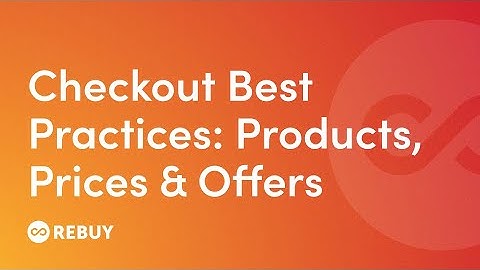 Shopify Plus Checkout Best Practices: Products, Prices & Offers | Rebuy Academy