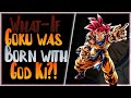 What-If Goku Was Born With God Ki?! Part-1