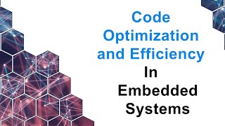 Code Optimization and Efficiency in Embedded Systems