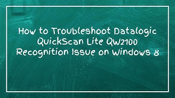 How to Troubleshoot Datalogic QuickScan Lite QW2100 Recognition Issue on Windows 8