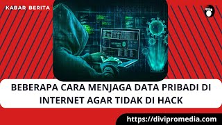 Cara Menjaga Data Pribadi di Internet Agar Tidak di Hack