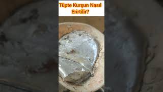 Kurşun Nasıl Eritilir?/Tüpte Kurşun Eritilir Mi?