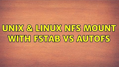 Unix & Linux: NFS mount with fstab vs autofs (2 Solutions!!)