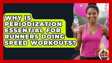 Why Is Periodization Essential For Runners Doing Speed Workouts? - All Sorts Of Running