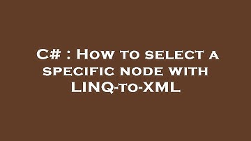 C# : How to select a specific node with LINQ-to-XML