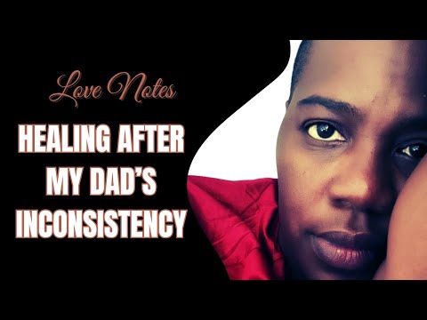 Love Note 1 Healing From An Inconsistent Father