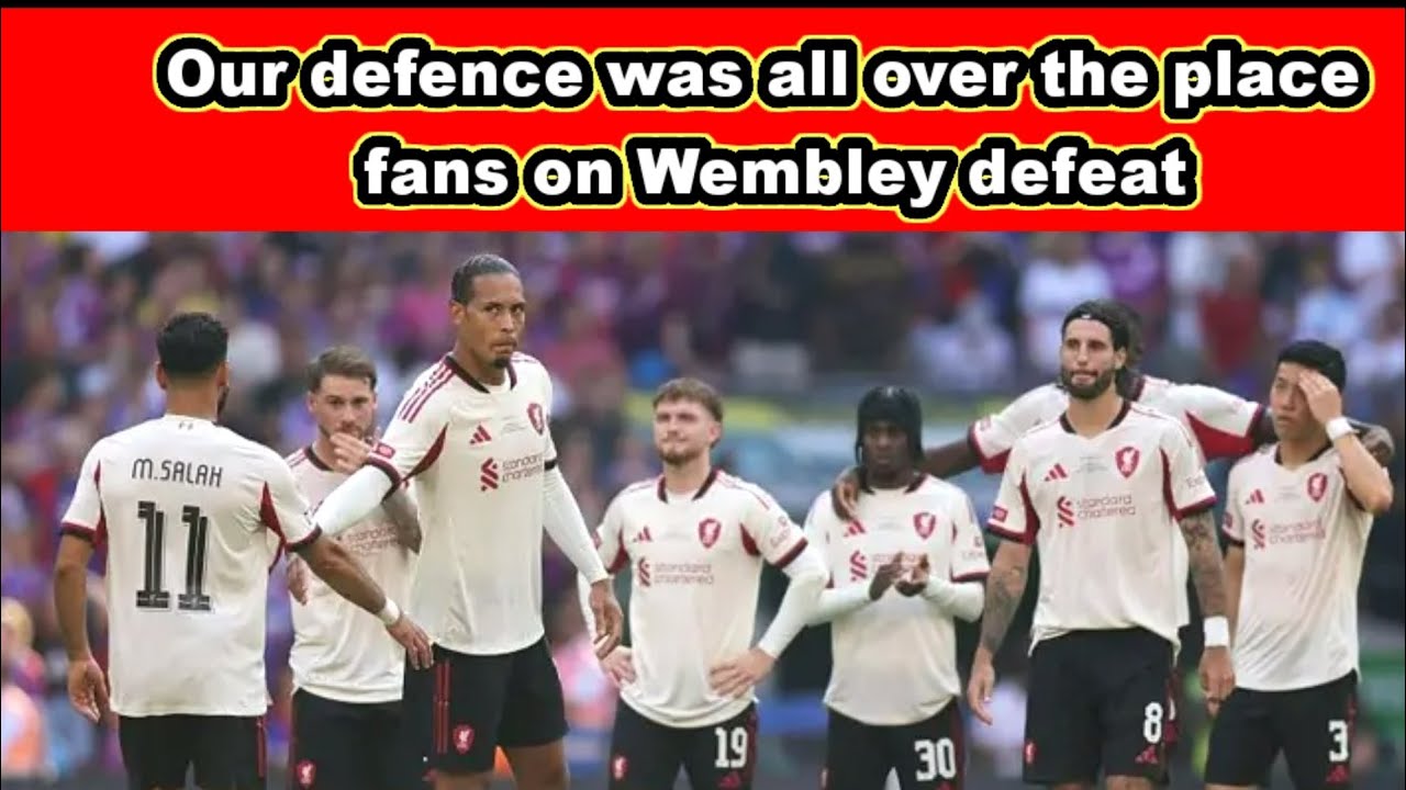 Our Defence Was All Over the Place" – Liverpool Fans React to Wembley Defeat vs Crystal Palace 