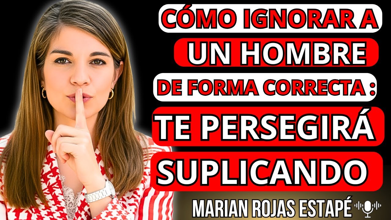 🌹 Si IGNORAS ASÍ a un HOMBRE TE PERSEGUIRÁ DESESPERADAMENTE | Marian Rojas Estapé