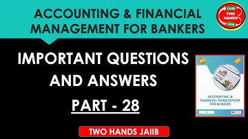 Q&A PART 28 I ACCOUNTING AND FINANCIAL MANAGEMENT FOR BANKERS  I TWO HANDS JAIIB I JAIIB