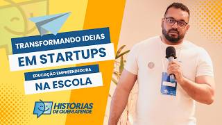 TRANSFORMANDO IDEIAS EM STARTUPS NA ESCOLA - Educação Empreendedora  #HDQA