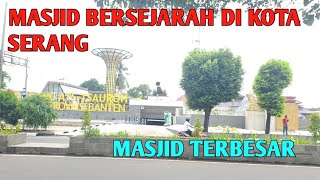 ATS TSAUROH GRAND MOSQUE, THE LARGEST IN SERANG CITY / A HISTORICAL HERITAGE OF THE BANTEN PEOPLE...