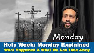 Holy Week: Monday Explained | What Happened & What We Can Take Away Information