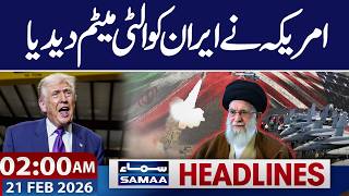 US Issues Ultimatum to Iran | Tensions Rise | 02-AM News Headlines | 21 Feb 2026 | Samaa TV