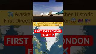 Alaska Airlines Operates First-Ever Direct Flight to London✈️#fyp #news #aviation #news #usa #uk