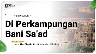 🔴[ LIVE ] 09. DI PERKAMPUNGAN BANI SA'AD | Ustadz Abu Ghozie As - Sundawie