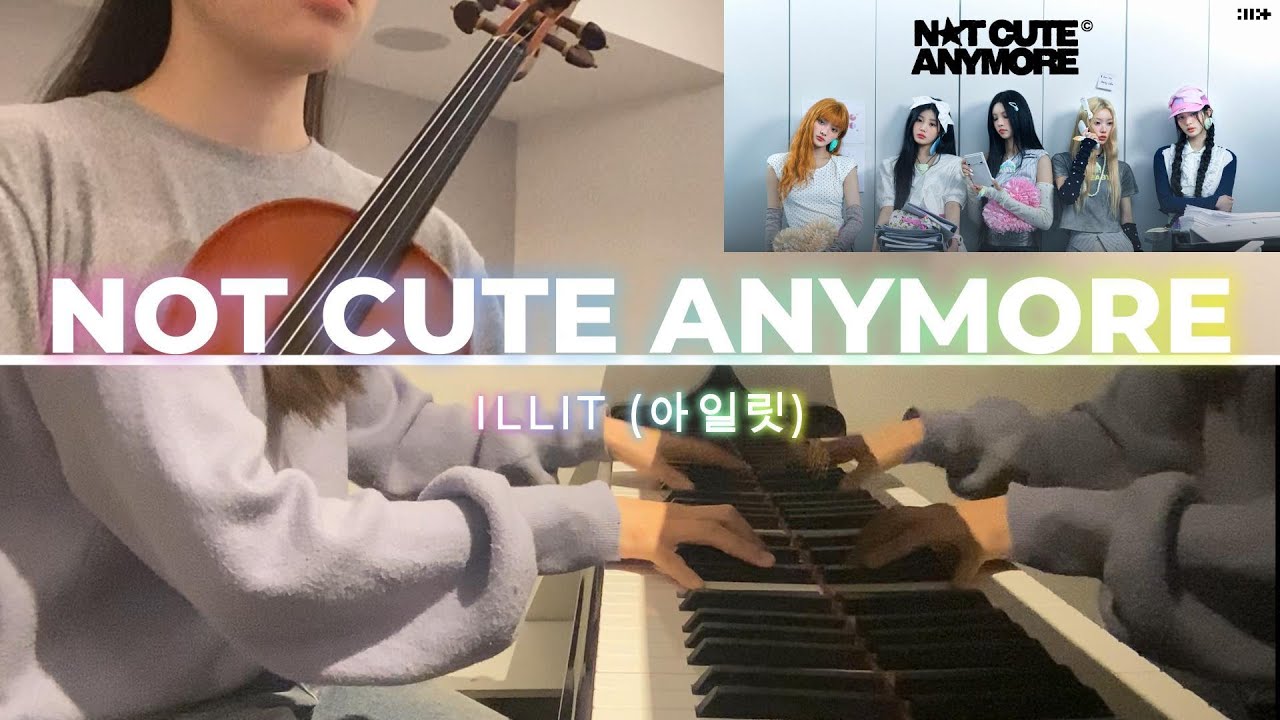 NOT CUTE ANYMORE - ILLIT | piano & violin cover
