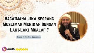 Bagaimana Jika Muslimah Menikah Dengan Lakilaki Mualaf  Ustadz Syafiq Riza Basalamah