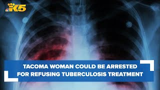 Tacoma woman could be arrested for refusal of tuberculosis treatment