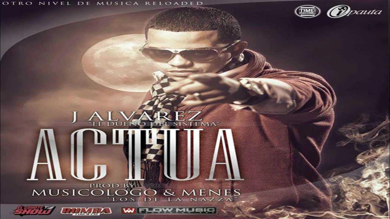J Alvarez Actua (Original) (Otro Nivel De Musica Reloaded) YouTube J Alvarez Actua (Original) (Otro Nivel De Musica Reloaded) YouTube