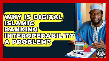 Why Is Digital Islamic Banking Interoperability A Problem? - Halal Finance Guy