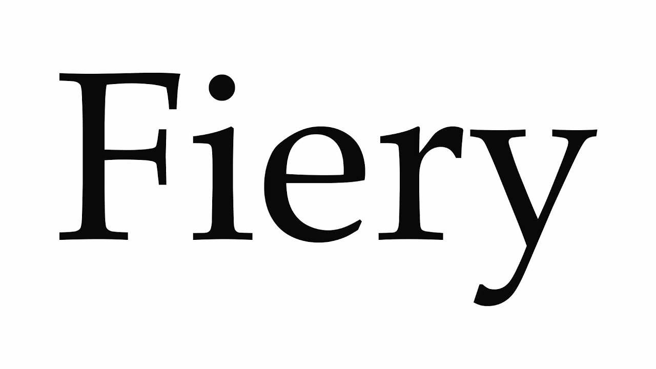 How to pronounce fiery