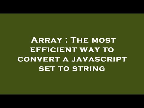 Array : The most efficient way to convert a javascript set to string