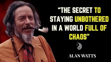 The Secret to Staying Unbothered in a World Full of Chaos | Alan Watts Inspiration