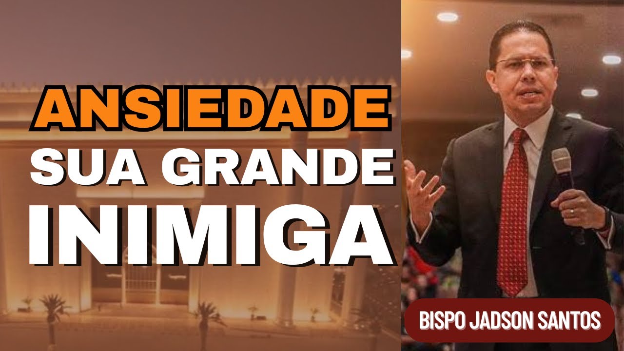 COMO CONFIAR EM DEUS E VENCER A ANSIEDADE | ￼BISPO JADSON SANTOS