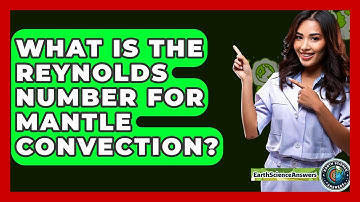What Is The Reynolds Number For Mantle Convection? - Earth Science Answers