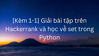 [Kèm 1-1] Giải bài tập trên Hackerrank và học về set trong Python