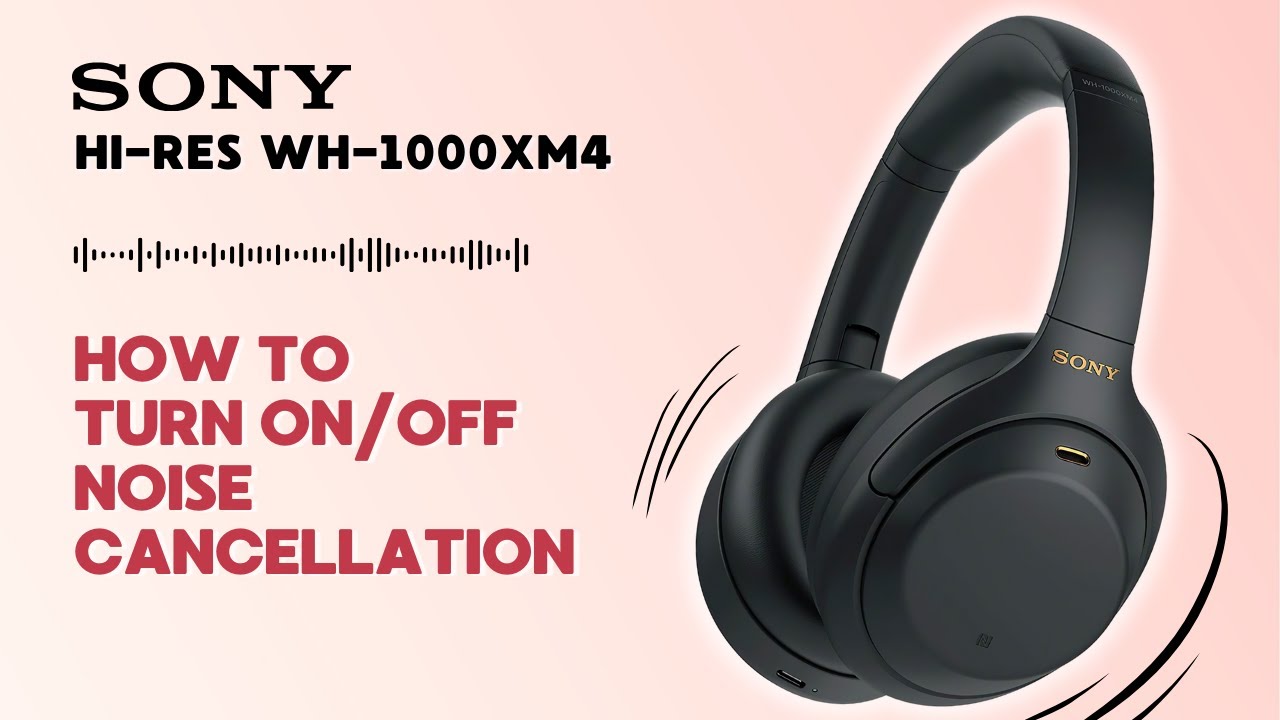 How to Turn On/Off Noise Cancellation on Sony Hi-Res WH-1000XM4