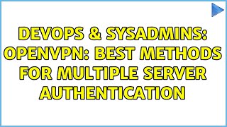 Famous DevOps & SysAdmins: OpenVPN: Best methods for multiple server authentication Wealth