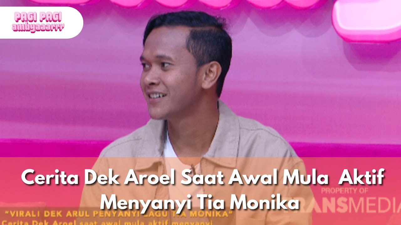 Cerita Dek Aroel Saat Awal Mula  Aktif Menyanyi Tia Monika - PAGI PAGI AMBYAR (22.8.25) P4
