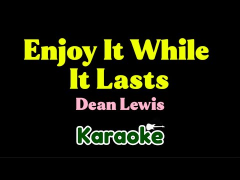 Dean Lewis - Enjoy It While It Lasts (Karaoke)