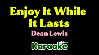 Dean Lewis  Enjoy It While It Lasts karaoke