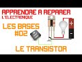 Le transistor  apprendre  rparer llectronique les bases 02