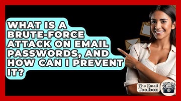 What Is A Brute-force Attack On Email Passwords, And How Can I Prevent It? - TheEmailToolbox.com