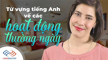 Langmaster - Từ vựng tiếng Anh về các HOẠT ĐỘNG THƯỜNG NGÀY [Học tiếng Anh cho người mới bắt đầu]