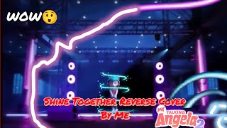 Shine Together 💕🌹 MUSIC VIDEO reverse Cover By Me.