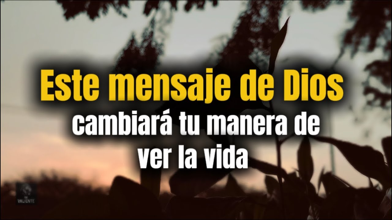 Este mensaje de Dios cambiará tu manera de ver la vida - YouTube