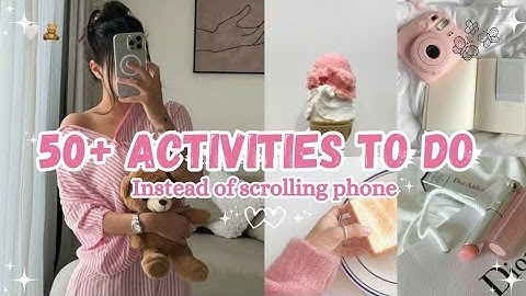 50+ Activities To Do Instead Of Scrolling Phone 🌷🎀@MahnsAesthetic