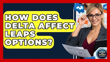 How Does Delta Affect LEAPS Options? - Stock and Options Playbook
