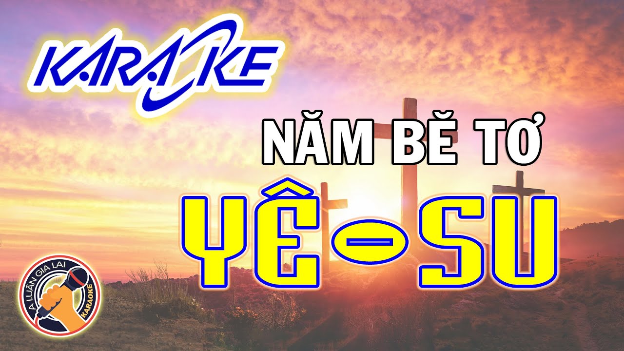 NĂM BE TƠ YÊ SU KARAOKE