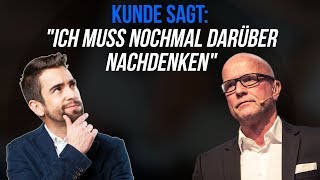 Kunde: "Darüber muss ich nochmal nachdenken" ➙ Sag DAS