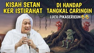 KISAH SETAN ISTIRAHAT DI HANDAP TANGKAL CARINGIN _LUCU🤣🤣 || ABUYA UCI TURTUSI